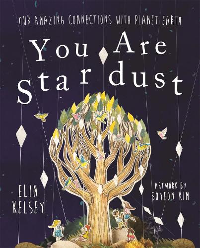 Бумажная книга «You are Stardust: Our Amazing Connections With Planet Earth», автор Элин Келси - фото №1