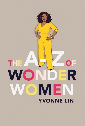 Бумажная книга «The A–Z of Wonder Women: 26 Inspiring, Empowering, Incredible women», автор Ивонн Лин - фото №1