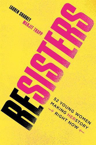 Бумажная книга «Resisters: 52 Young Women Making Herstory Right Now», автор Лорен Шарки - фото №1