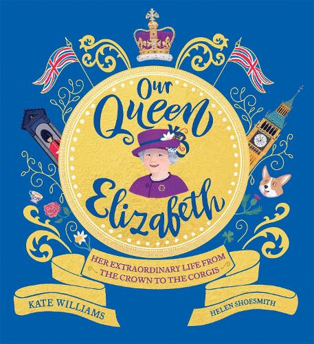 Бумажная книга «Our Queen Elizabeth: Her Extraordinary Life from the Crown to the Corgis», автор Кейт Уильямс - фото №1