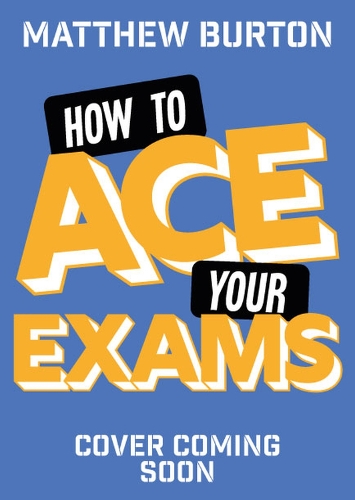 Паперова книга «How to Ace Your Exams: 25 secrets to stress-free revision and passing your exams», автор Метью Бертон - фото №1