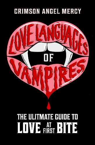 Бумажная книга «Love Languages of Vampires: The Ultimate Guide to Love at First Bite!», автор Багровый Ангел Милосердия, она же Сверхъестественная Тетя Агония - фото №1