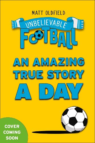 Бумажная книга «365 Amazing True Football Stories: One for every day!», автор Мэтт Олдфилд - фото №1