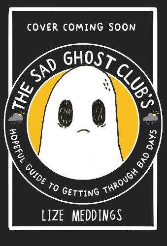Бумажная книга «The Sad Ghost Club: A Hopeful Guide to Getting Through Bad Days», автор Лиз Меддингс - фото №1