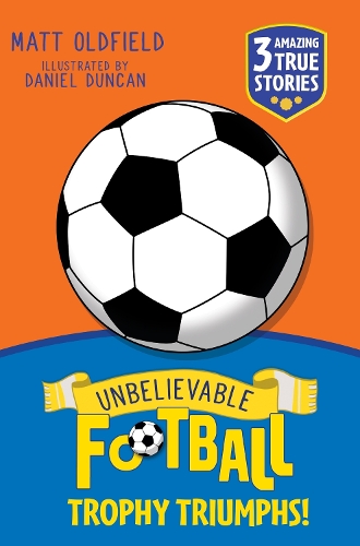Бумажная книга «Unbelievable Football Short Colour Stories: Trophy Triumphs!», автор Мэтт Олдфилд - фото №1