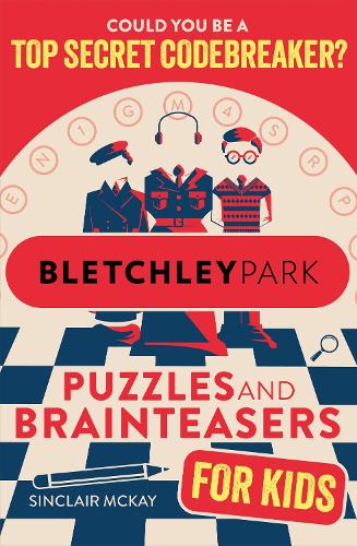 Паперова книга «Bletchley Park Puzzles and Brainteasers: Could YOU be a top secret codebreaker? (Children's Edition)», автор Сінклер Маккей - фото №1