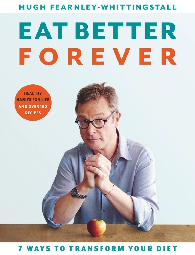 Бумажная книга «Eat Better Forever: 7 Ways to Transform Your Diet», автор Хью Фэрнли-Уиттингстолл - фото №1