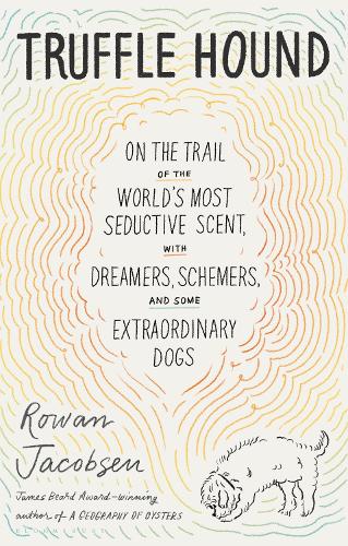 Паперова книга «Truffle Hound: On the Trail of the World’s Most Seductive Scent, with Dreamers, Schemers, and Some Extraordinary Dogs», автор Роуен Джейкобсен - фото №1