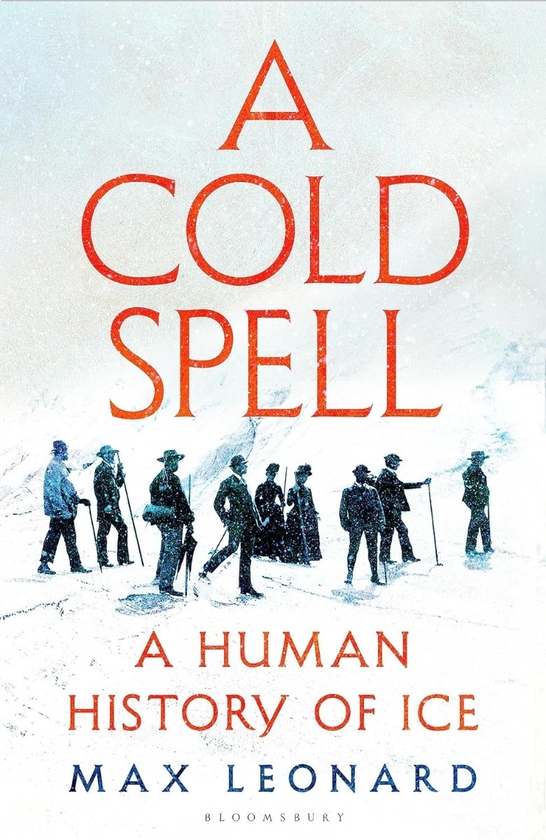 Паперова книга «A Cold Spell: A Human History of Ice», автор Макс Леонард - фото №1