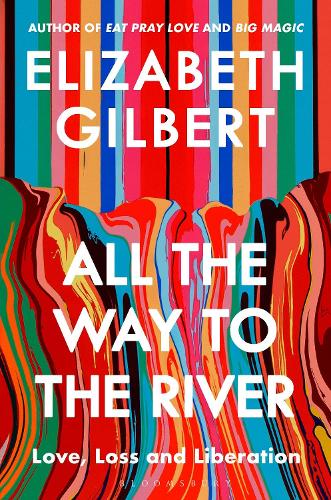Бумажная книга «All the Way to the River: Love, Loss and Liberation», автор Элизабет Гилберт - фото №1