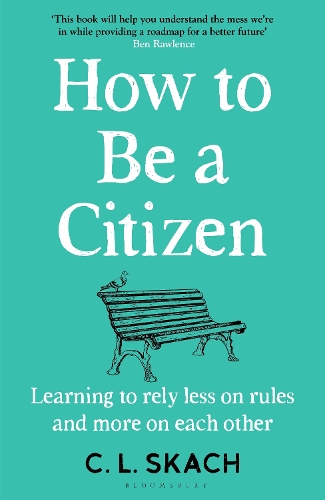[object Object] «How to Be a Citizen: Learning to Rely Less on Rules and More on Each Other», автор К.Л. Скач - фото №1