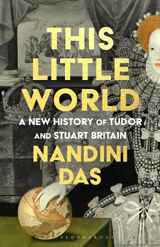 Бумажная книга «This Little World: A New History of Tudor and Stuart England», автор Нандини Дас - фото №1