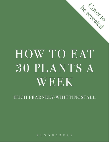 [object Object] «How to Eat 30 Plants a Week: 100 recipes to boost your health and energy - THE NO.1 SUNDAY TIMES BESTSELLER», автор Г'ю Фернлі-Віттінгстолл - фото №1