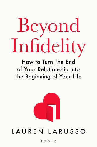Бумажная книга «Beyond Infidelity: How to Turn The End of Your Relationship into the Beginning of Your Life», автор Лорен ЛаРуссо - фото №1