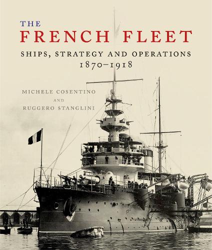 Бумажная книга «The French Fleet: Ships, Strategy and Operations 1870 - 1918», авторов Мишель Косентино, Руджеро Станглини - фото №1