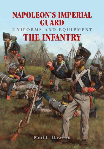 Бумажная книга «Napoleon's Imperial Guard Uniforms and Equipment: The Infantry», автор Пол Л. Доусон - фото №1