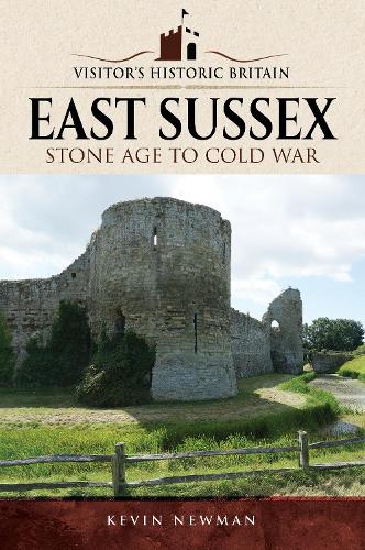 Бумажная книга «Visitors' Historic Britain: East Sussex, Brighton & Hove: Stone Age to Cold War», автор Кевин Ньюман - фото №1