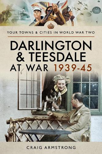 Бумажная книга «Darlington and Teesdale at War 1939-45», автор Крейг Армстронг - фото №1