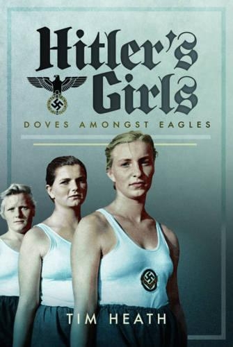 Паперова книга «Hitler's Girls: Doves Amongst Eagles», автор Тім Хіт - фото №1