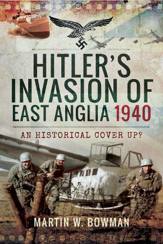 Бумажная книга «Hitler's Invasion of East Anglia, 1940: An Historical Cover Up?», автор Мартин В. Боуман - фото №1