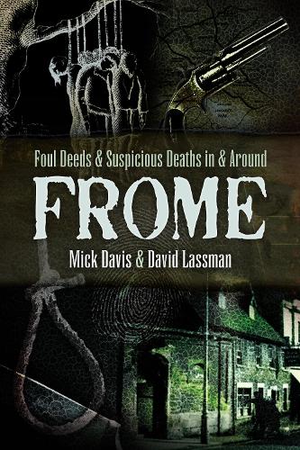 Бумажная книга «Foul Deeds and Suspicious Deaths in and around Frome», авторов Дэвид Лассман, Мик Дэвис - фото №1