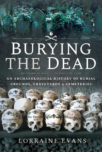 Паперова книга «Burying the Dead: An Archaeological History of Burial Grounds, Graveyards and Cemeteries», автор Лоррейн Еванс - фото №1