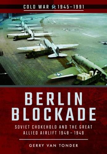 Бумажная книга «Berlin Blockade: Soviet Chokehold and the Great Allied Airlift 1948-1949», автор Джерри Ван Тондер - фото №1