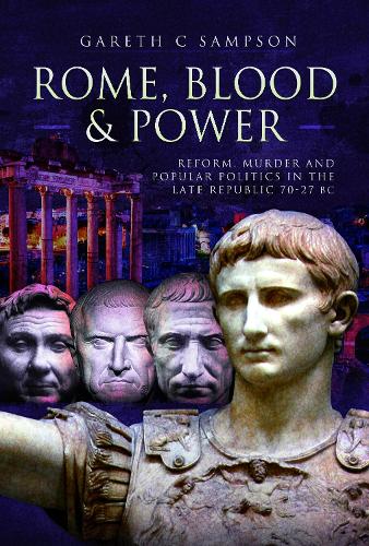 Бумажная книга «Rome, Blood and Power: Reform, Murder and Popular Politics in the Late Republic 70-27 BC», автор Гарет К. Сэмпсон - фото №1
