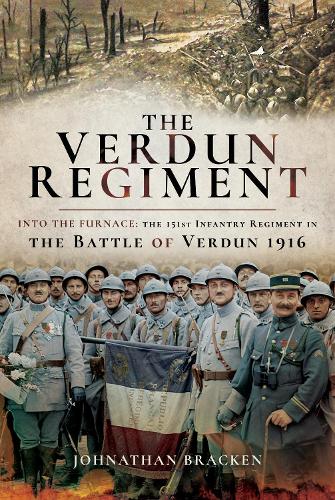 Бумажная книга «The Verdun Regiment: Into the Furnace: The 151st Infantry Regiment in the Battle of Verdun 1916», автор Джонатан Брекен - фото №1