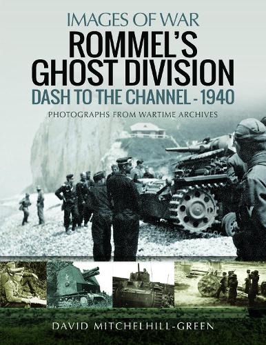 Бумажная книга «Rommel's Ghost Division: Dash to the Channel - 1940: Rare Photographs from Wartime Archives», автор Дэвид Митчелхилл-Грин - фото №1