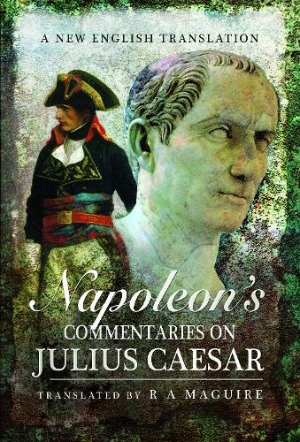Бумажная книга «Napoleon's Commentaries on Julius Caesar: A New English Translation», автор Р. А. Магуайр - фото №1