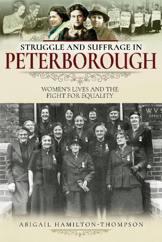 Бумажная книга «Struggle and Suffrage in Peterborough: Women's Lives and the Fight for Equality», автор Эбигейл Гамильтон-Томпсон - фото №1