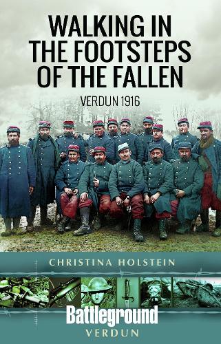Бумажная книга «Walking In the Footsteps of the Fallen: Verdun 1916», автор Кристина Холстейн - фото №1
