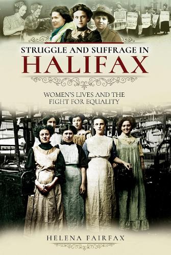Бумажная книга «Struggle and Suffrage in Halifax: Women's Lives and the Fight for Equality», автор Хелена Фэрфакс - фото №1
