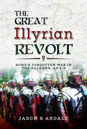 Бумажная книга «The Great Illyrian Revolt: Rome's Forgotten War in the Balkans, AD 6 -9», автор Джейсон Р. Абдейл - фото №1