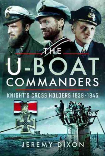 Паперова книга «The U-Boat Commanders: Knight's Cross Holders 1939-1945», автор Джеремі Діксон - фото №1