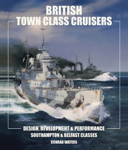 Бумажная книга «British Town Class Cruisers: Southampton & Belfast Classes: Design, Development & Performance», автор Конрад Уотерс - фото №1