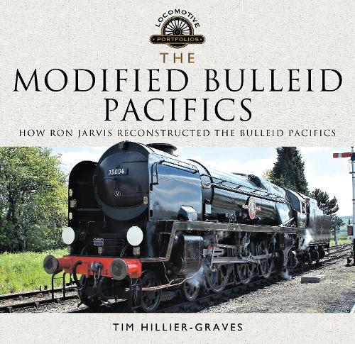 Бумажная книга «The Modified Bulleid Pacifics: How Ron Jarvis Reconstructed the Bulleid Pacifics», автор Тим Хиллер-Грейвс - фото №1