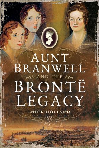 Бумажная книга «Aunt Branwell and the Bront  Legacy», автор Ник Холланд - фото №1
