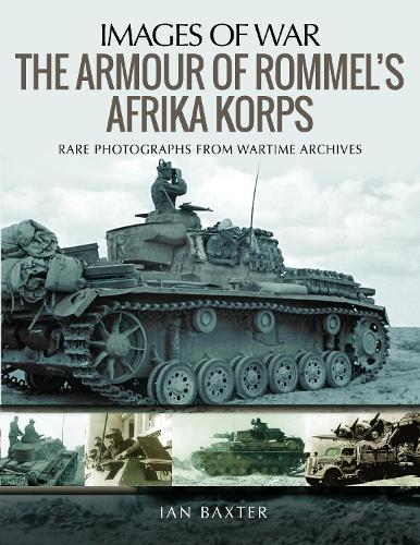 Бумажная книга «The Armour of Rommel's Afrika Korps: Rare Photographs from Wartime Archives», автор Ян Бакстер - фото №1