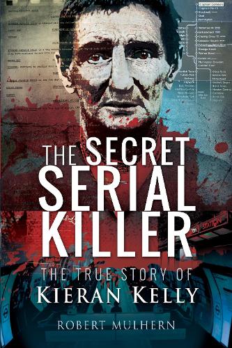 Паперова книга «The Secret Serial Killer: The True Story of Kieran Kelly», автор Роберт Малхерн - фото №1