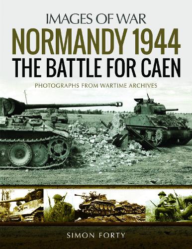 Бумажная книга «Normandy 1944: The Battle for Caen: Rare Photographs from Wartime Archives», автор Саймон Форти - фото №1
