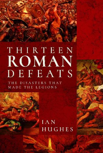 Паперова книга «Thirteen Roman Defeats: The Disasters That Made The Legions», автор Ян Хьюз - фото №1