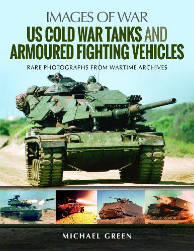 Бумажная книга «US Cold War Tanks and Armoured Fighting Vehicles: Rare Photographs from Wartime Archives», автор Майкл Грин - фото №1