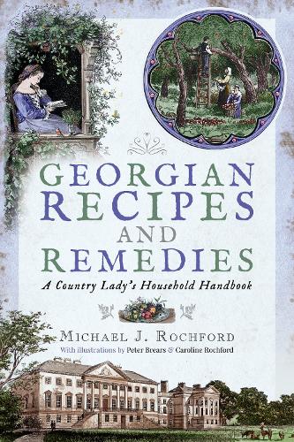 Бумажная книга «Georgian Recipes and Remedies: A Country Lady's Household Handbook», автор Майкл Дж. Рочфорд - фото №1