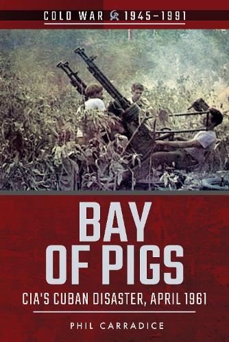 Бумажная книга «Bay of Pigs: CIA's Cuban Disaster, April 1961», автор Фил Кэррадайс - фото №1