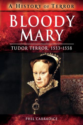 Паперова книга «Bloody Mary: Tudor Terror, 1553-1558», автор Філ Каррадіс - фото №1