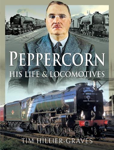 Бумажная книга «Peppercorn, His Life and Locomotives», автор Тим Хиллер-Грейвс - фото №1
