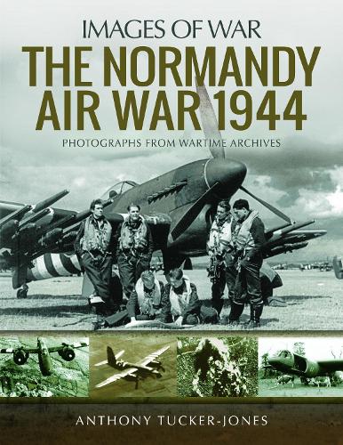 Бумажная книга «The Normandy Air War 1944: Rare Photographs from Wartime Archives», автор Энтони Такер-Джонс - фото №1