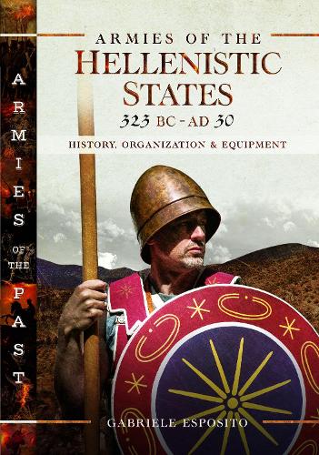 Бумажная книга «Armies of the Hellenistic States 323 BC to AD 30: History, Organization and Equipment», автор Габриэле Эспозито - фото №1